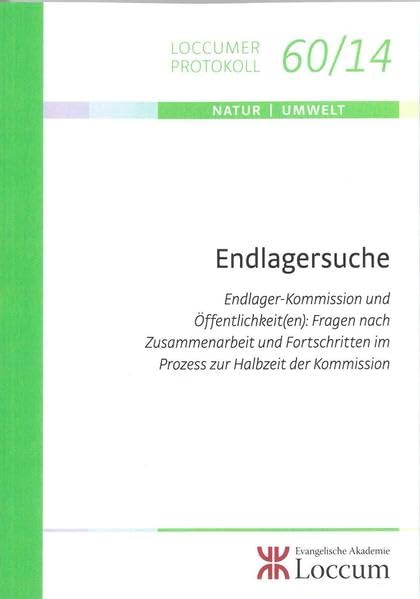Endlagersuche: Endlager-Kommission und Öffentlichkei(ten): Fragen nach Zusammenarbeit und Fortschritten im Prozess zur Halbzeit der Kommission (Loccumer Protokolle) Natural Sciences
