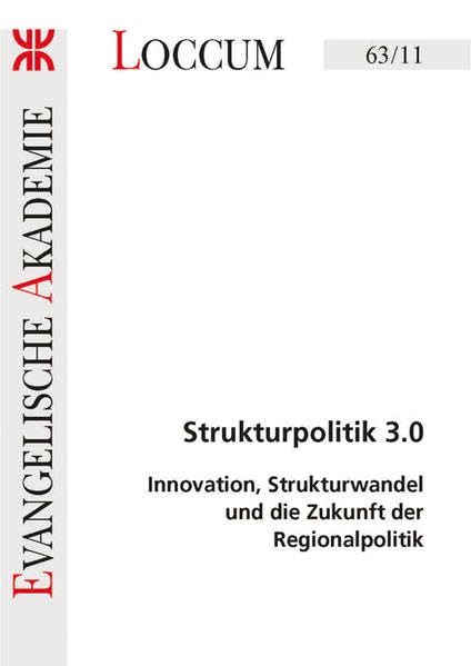 Strukturpolitik 3.0: Innovation, Strukturwandel und die Zukunft der Regionalpolitik (Loccumer Protokolle) Law