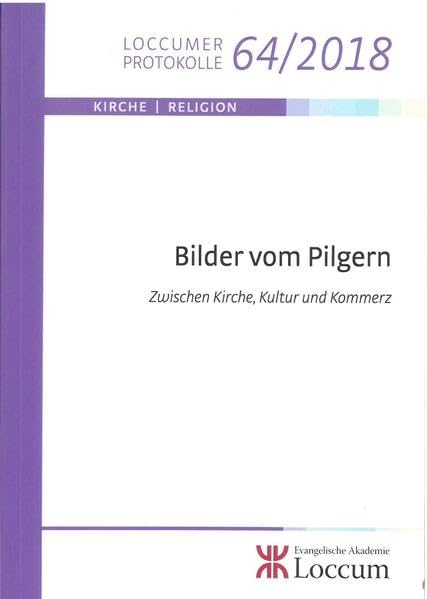Bilder vom Pilgern: Zwischen Kirche, Kultur und Kommerz (Loccumer Protokolle) Religion & Esotericism