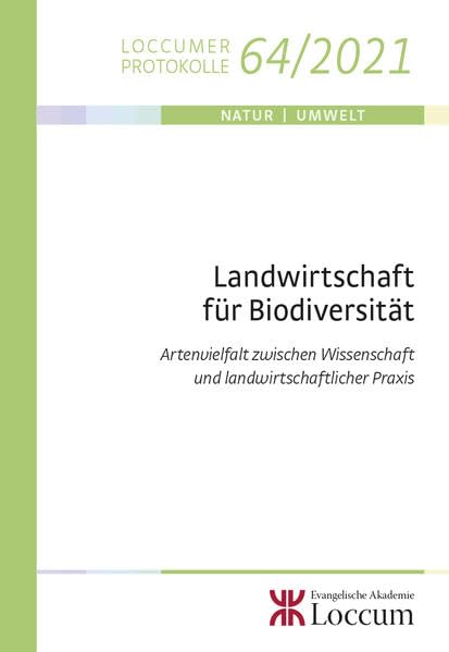 Landwirtschaft für Biodiversität: Artenvielfalt zwischen Wissenschaft und landwirtschaftlicher Praxis (Loccumer Protokolle) Business & Technology
