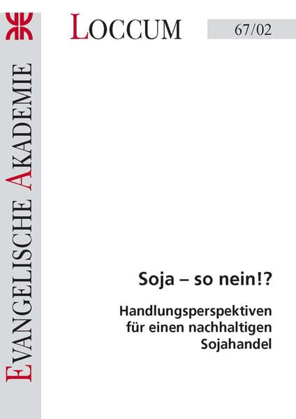 Soja-so nein!?: Handlungsperspektiven für einen nachhaltigen Sojahandel (Loccumer Protokolle) Law