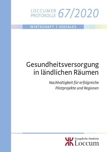 Gesundheitsversorgung in ländlichen Räumen: Nachhaltigkeit für erfolgreiche Pilotprojekte und Regionen (Loccumer Protokolle) Business, Finance & Career