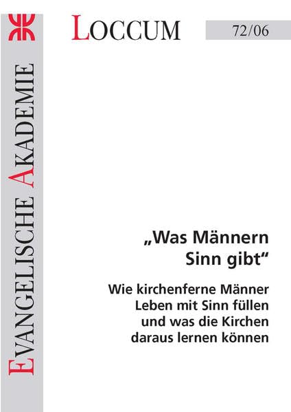 Was Männern Sinn gibt: Wie kirchenferne Männer Leben mit Sinn füllen und was die Kirchen daraus lernen können (Loccumer Protokolle) Religion & Esotericism