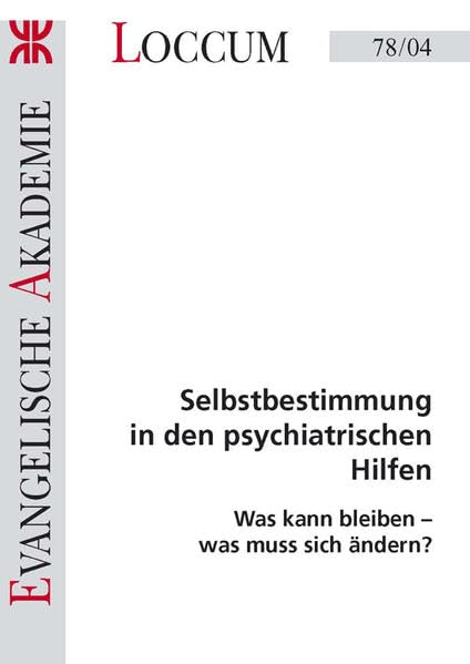Selbstbestimmung in den psychiatrischen Hilfen: Was kann bleiben- was muss sich ändern? (Loccumer Protokolle) Psychology