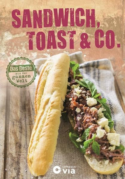 Sandwich, Toast & Co.: Das Beste aus der ganzen Welt Leisure, Home & Garden