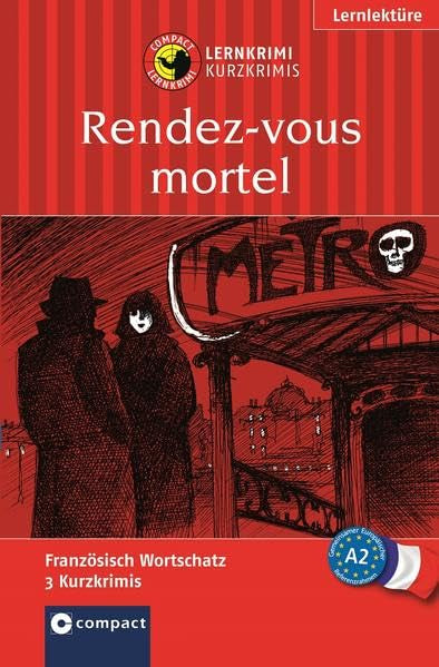 Rendez-vous mortel: Lernkrimi Französisch. Grundwortschatz - Niveau A2: Französisch Wortschatz. 3 Kurzkrimis. Niveau A2 (Compact Lernkrimi - Kurzkrimis) Social Sciences