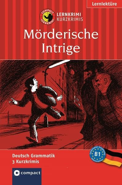 Mörderische Intrige: Lernkrimi Deutsch als Fremdsprache (DaF). Lernziel Grammatik - Niveau B1: Deutsch Grammatik. 3 Kurzkrimis. Niveau B1 (Compact Lernkrimi - Kurzkrimis) General education