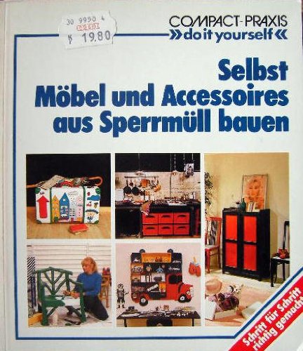Selbst Möbel und Accessoires aus Sperrmüll bauen (Compact-Praxis "do it yourself") Business & Technology