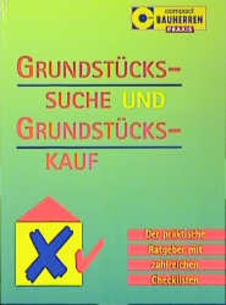 Grundstückssuche und -kauf: Der praktische Ratgeber mit zahlreichen Checklisten (Compact Bauherren-Praxis) Home & Household