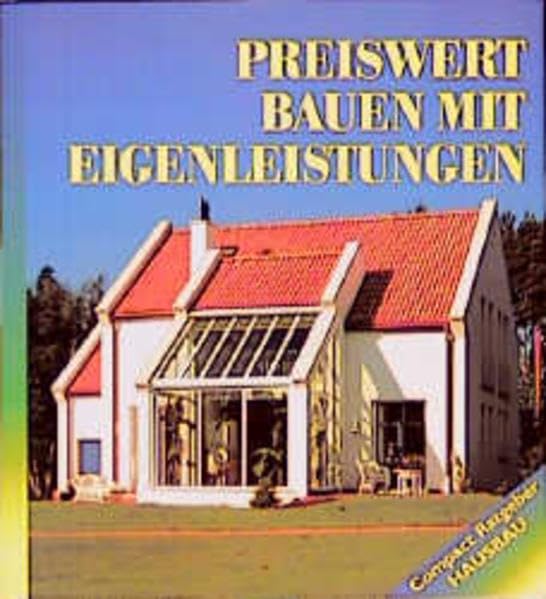 Preiswert Bauen: Mit Eigenleistungen vom Keller bis zum Dach (Compact Ratgeber Hausbau) Hobbies & Crafts