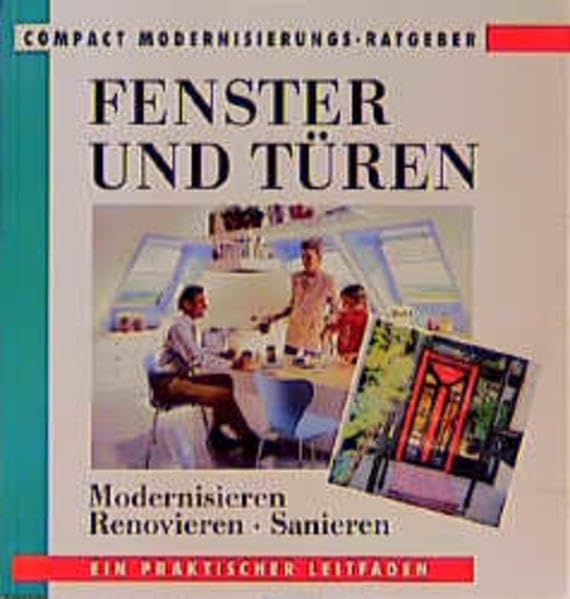 Fenster und Türen: Modernisieren, renovieren, sanieren (Compact Modernisierungs-Ratgeber) Business, Finance & Career