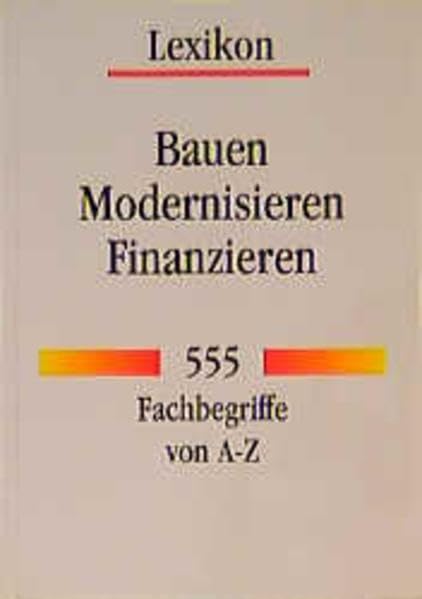 Bauen - Modernisieren - Finanzieren: 555 Fachbegriffe von A - Z (Compact Ratgeber Hausbau) Home & Household