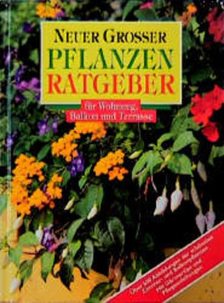 Neuer grosser Pflanzenratgeber für Wohnung, Balkon und Terrasse: Über 600 Abbildungen der schönsten Zimmer- und Balkonpflanzen. Mit Gärtnertips und Pflegeanleitungen (Compact-Gartenratgeber) Garden & Plants