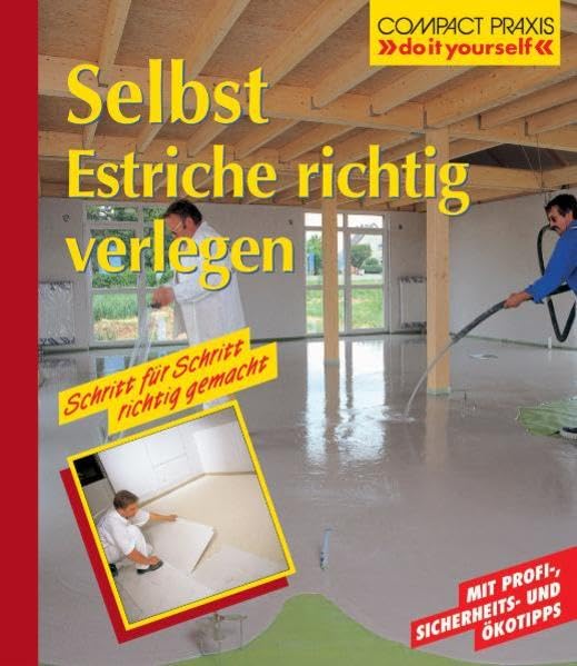 Selbst Estriche richtig verlegen: Schritt für Schritt richtig gemacht. Mit Profi-, Sicherheits- und Ökotipps (Compact-Praxis "do it yourself") Hobbies & Crafts