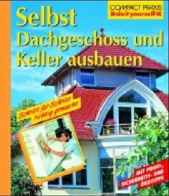 Selbst Dachgeschoss und Keller ausbauen (Compact-Praxis "do it yourself") Hobbies & Crafts