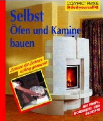 Selbst Öfen und Kamine bauen (Compact-Praxis "do it yourself") Hobbies & Crafts
