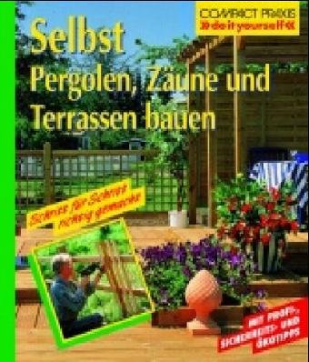 Selbst Pergolen, Zäune und Terrassen bauen (Compact-Praxis "do it yourself") Architecture