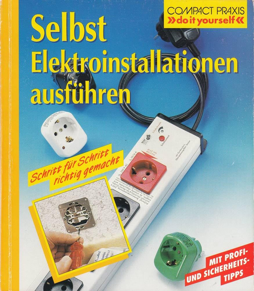 Selbst Elektroinstallationen ausführen (Compact-Praxis "do it yourself") Home & Household