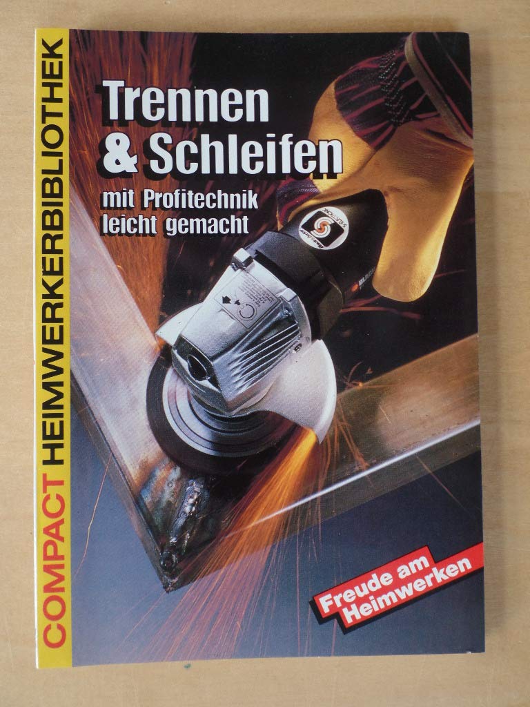 Trennen und Schleifen: Mit Profitechnik leicht gemacht (Compact-Basiswissen) Books