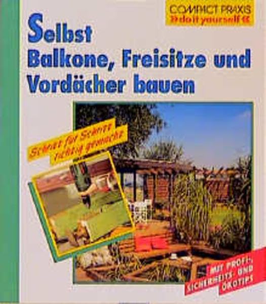 Selbst Balkone, Freisitze und Vordächer bauen (Compact-Praxis "do it yourself") Garden & Plants