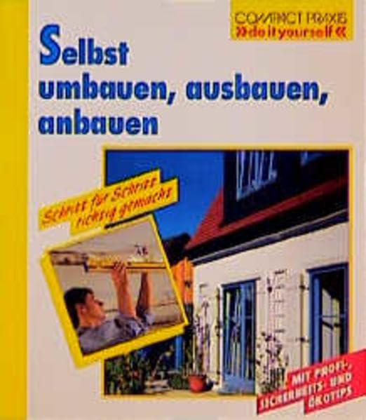 Selbst umbauen, ausbauen, anbauen: Schritt für Schritt richtig gemacht (Compact-Praxis "do it yourself") Hobbies & Crafts