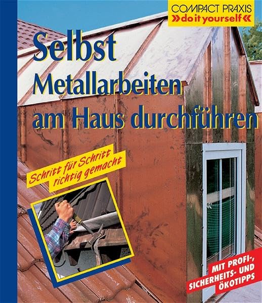 Selbst Metallarbeiten am Haus durchführen (Compact-Praxis "do it yourself") Hobbies & Crafts