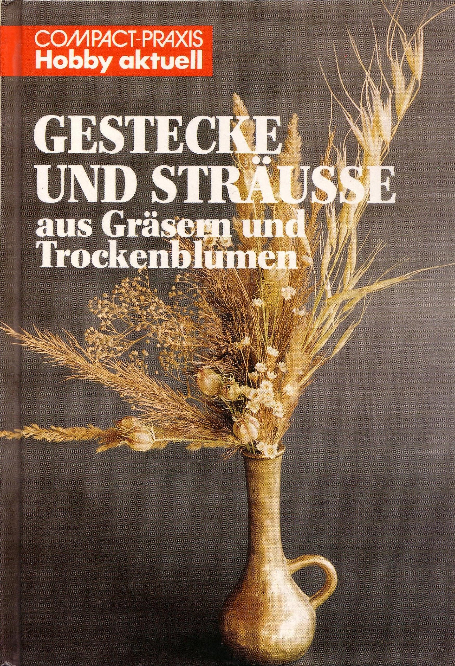 Gestecke und Sträusse - aus Gräsern und Trockenblumen (Compact-Praxis Hobby aktuell) Home & Household