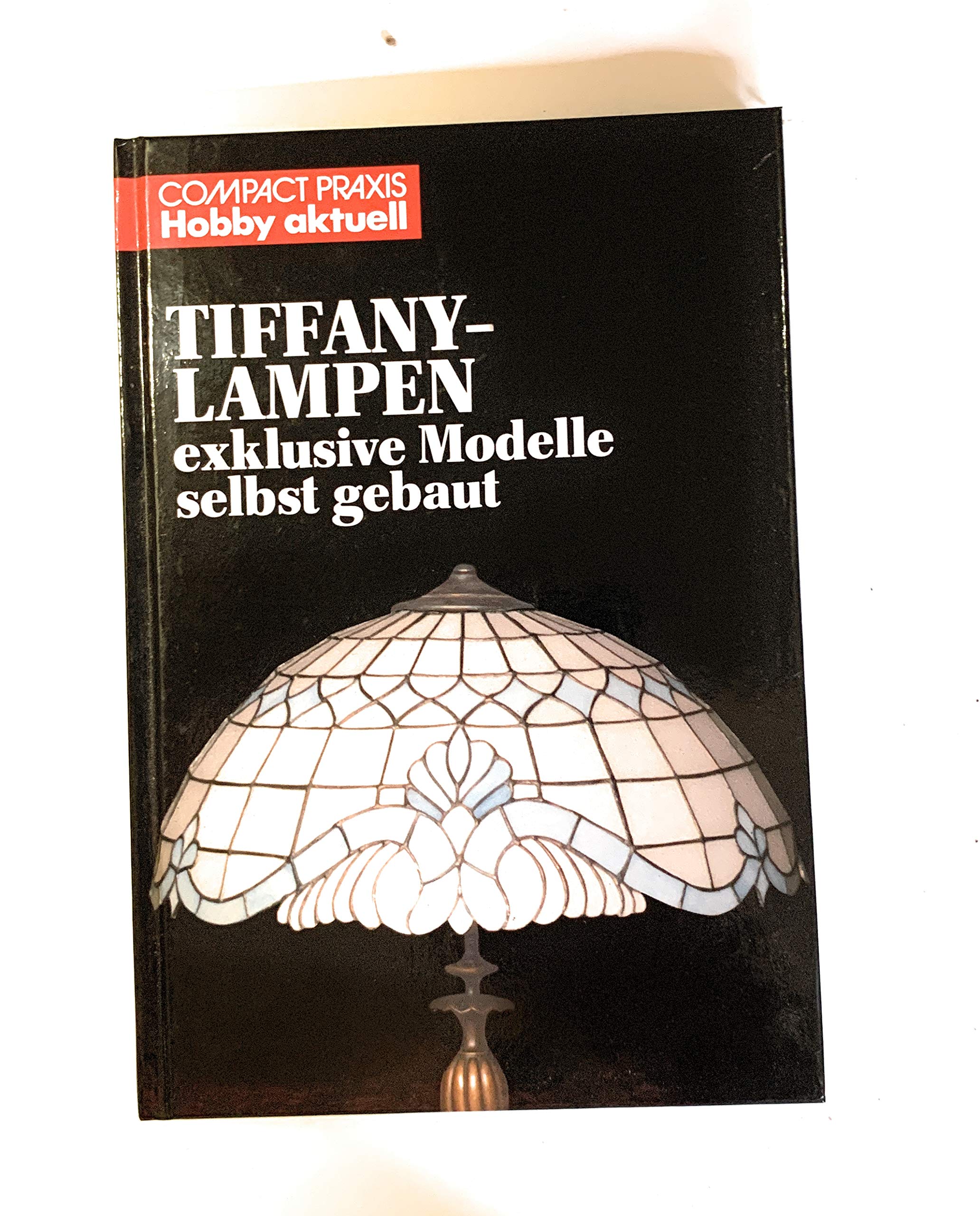Tiffany-Lampen: Exklusive Modelle selbst gebaut (Compact-Praxis Hobby aktuell) Home & Household
