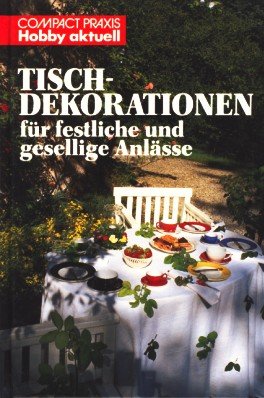 Tischdekorationen für festliche und gesellige Anlässe (Compact-Praxis Hobby aktuell) Home & Household