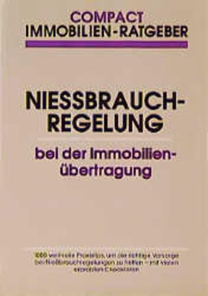 Niessbrauch-Regelungen bei der Immobilien-Übertragung (Compact Immobilien-Ratgeber) Business, Finance & Career