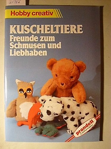 Kuscheltiere Freunde zum Schmusen und Liebhaben (Hobby creativ) Books