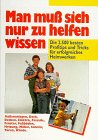 Man muss sich nur zu helfen wissen: Die 2500 besten Profitips und Tricks für erfolgreiches Do-it-yourself Books