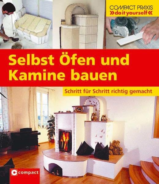 Selbst Öfen und Kamine bauen: Schritt für Schritt richtig gemacht (Compact-Praxis "do it yourself") Hobbies & Crafts