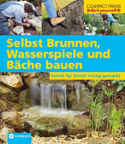 Selbst Brunnen, Wasserspiele und Bäche bauen: Schritt für Schritt richtig gemacht (Compact-Praxis "do it yourself") Hobbies & Crafts