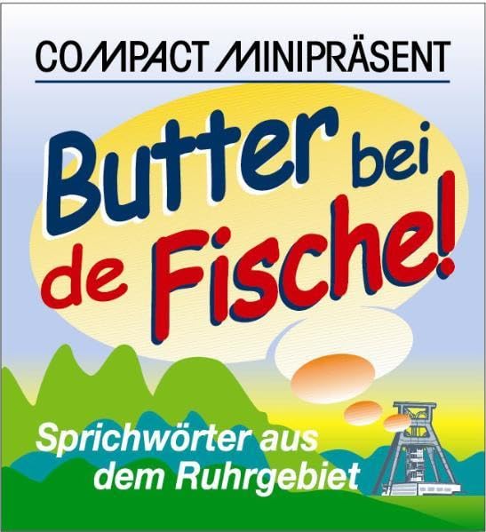 Butter bei de Fische!: Sprichwörter aus dem Ruhrgebiet (Compact Minipräsent) Humour & Satire