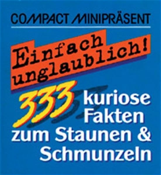 Einfach unglaublich!: 333 kuriose Fakten zum Staunen & Schmunzeln (Compact-Miniratgeber) Film, Art & Culture