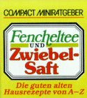 Fencheltee & Zwiebelsaft: Die guten alten Hausmittel von A - Z (Compact-Miniratgeber) Medicine