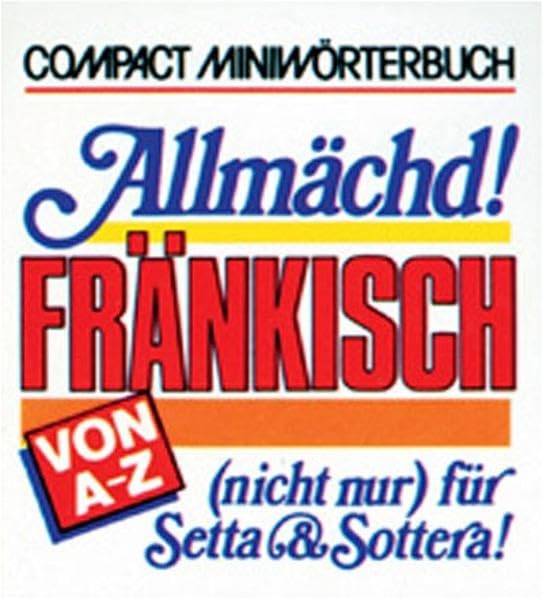 Allmächd!: Fränkisch von A - Z (nicht nur) für Setta & Sottera (Compact-Miniwörterbücher) Lifestyle