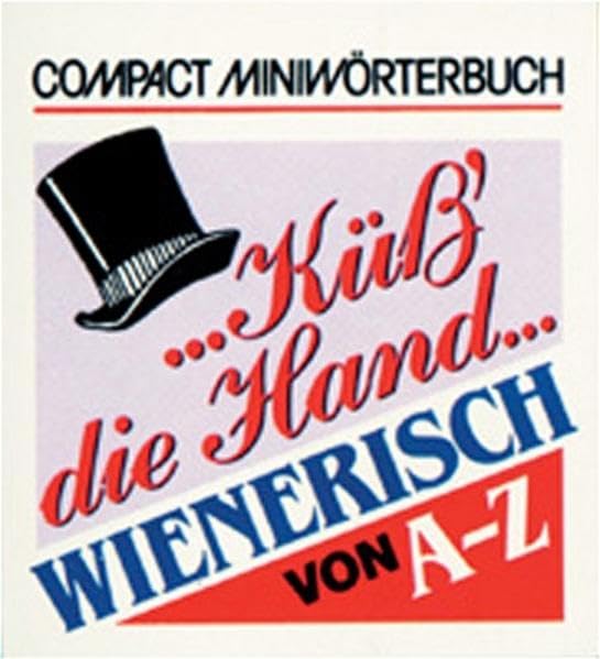 ... Küss die Hand...: Wienerisch von A - Z (Compact-Miniwörterbücher) Lifestyle