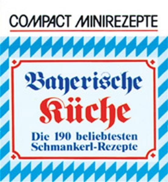 Bayerische Küche: Die 190 beliebtesten Schmankerl-Rezepte (Compact-Minirezepte) Leisure, Home & Garden