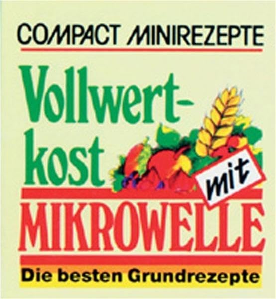 Vollwertkost mit Mikrowelle: Die besten Grundrezepte (Compact-Minirezepte) Lifestyle