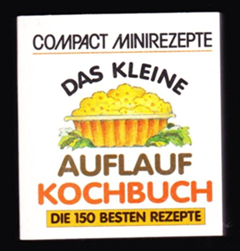 Das kleine Auflaufkochbuch: Die 150 besten Rezepte (Compact-Minirezepte) Cooking & Enjoying