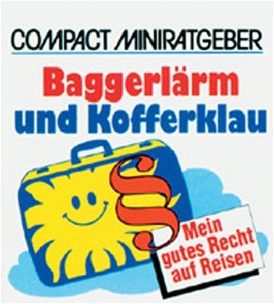Baggerlärm und Kofferklau: Mein gutes Recht auf Reisen (Compact-Miniratgeber) Lifestyle