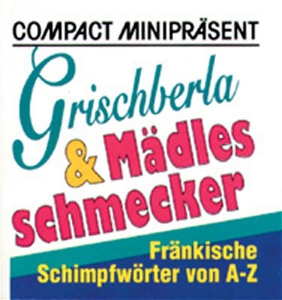 Grischberla & Mädlesschmecker: Fränkische Schimpfwörter von A - Z (Compact-Miniwörterbücher) Lifestyle
