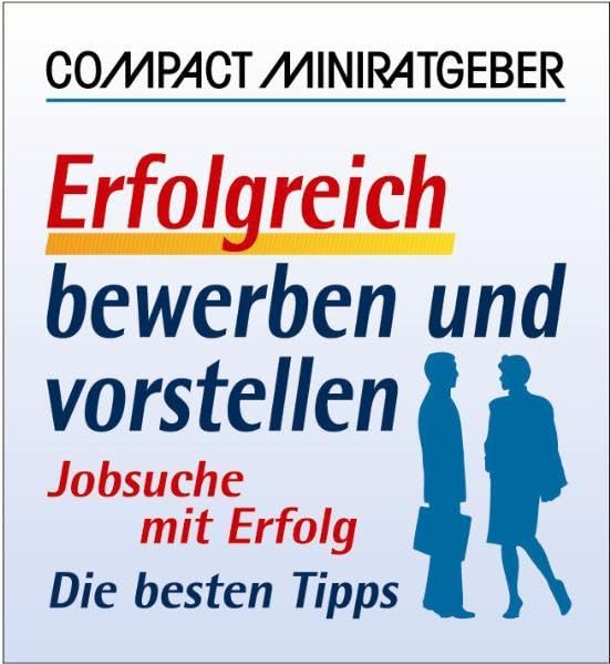 Erfolgreich bewerben und vorstellen: Jobsuche mit Erfolg - Die besten Tipps (Compact-Miniratgeber) Lifestyle