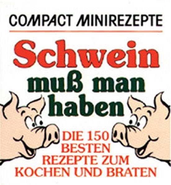 Schwein muss man haben: Die 150 besten Rezepte zum Kochen und Braten (Compact-Minirezepte) Lifestyle
