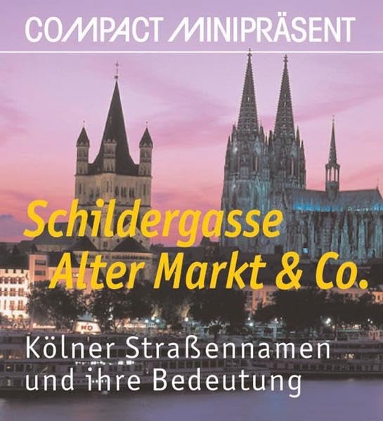 Schildergasse, Alter Markt & Co: Kölner Strassennamen und ihre Bedeutung: Kölner Straßennamen und ihre Bedeutung (Compact Miniregionalia) Living & Furnishing