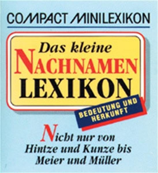 Das kleine Nachnahmen-Lexikon: Nicht nur von Hintze und Kunze bis Meier und Müller Bedeutung & Herkunft (Compact-Minilexika) Lifestyle