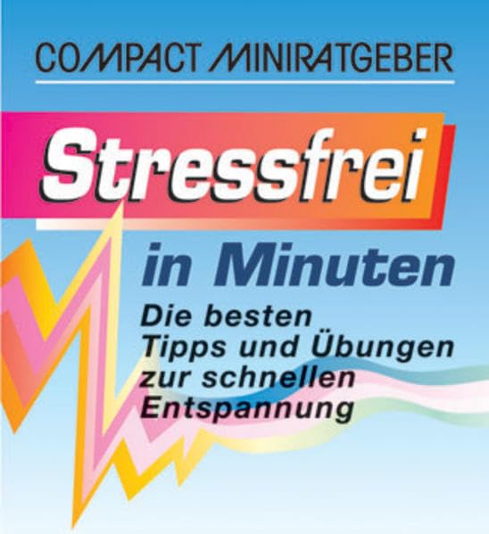 Stressfrei in Minuten: Die besten Tips und Übungen zur schnellen Entspannung (Compact-Miniratgeber) Lifestyle