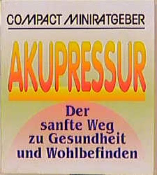 Akupressur: Der sanfte Weg zu Gesundheit und Wohlbefinden (Compact-Miniratgeber) Health, Nutrition & Fitness
